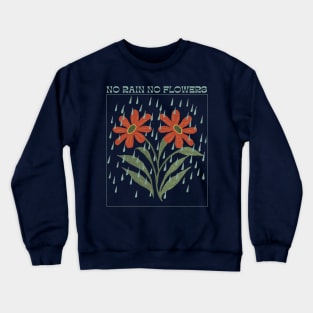 No Rain, No Flowers Crewneck Sweatshirt